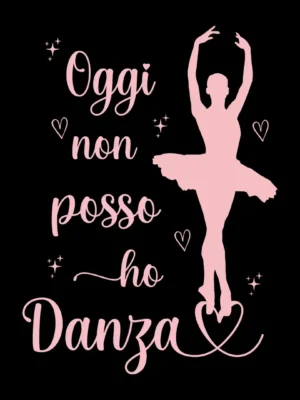 Oggi non posso ho Danza