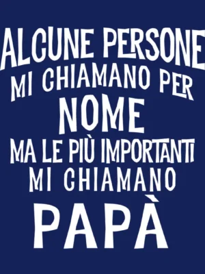 Alcune persone mi chiamano per nome ma le più importanti mi chiamano Papà 1080 X 1080